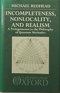 Incompleteness, Nonlocality, and Realism: A Prolegomenon to the Philosophy of Quantum Mechanics by Michael Redhead