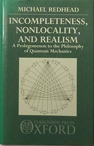 Incompleteness, Nonlocality, and Realism: A Prolegomenon to the Philosophy of Quantum Mechanics by Michael Redhead