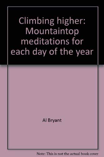 Climbing higher: Mountaintop meditations for each day of the year by Al Bryant