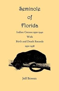 Seminole of Florida. Indian Census 1930-1940, with Birth and Death Records 1930-1938