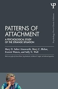 Patterns of Attachment: A Psychological Study of the Strange Situation (Psychology Press & Routledge Classic Editions) by Mary D. Salter Ainsworth