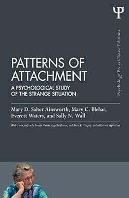Patterns of Attachment: A Psychological Study of the Strange Situation (Psychology Press & Routledge Classic Editions)