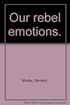 Our rebel emotions.