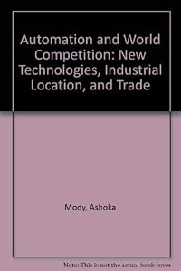 Automation and world competition by Ashoka Mody and David Wheeler