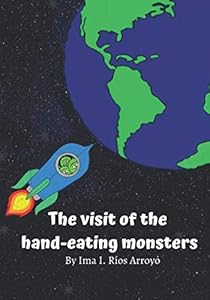 The visit of the hand-eating monsters by Ima I. R&iacute;os Arroyo