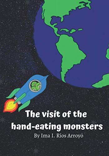 The visit of the hand-eating monsters by Ima I. R&iacute;os Arroyo