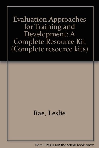 Evaluation Approaches for Training and Development: A Complete Resource Kit by Leslie Rae