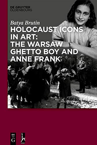 Holocaust Icons in Art: The Warsaw Ghetto Boy and Anne Frank by Batya Brutin