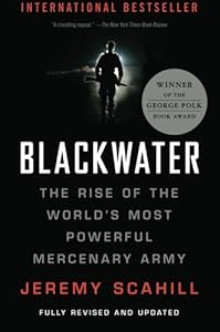 Blackwater: The Rise of the World's Most Powerful Mercenary Army [Revised and Updated] by by Jeremy Scahill