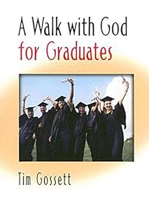A Walk With God for Graduates by Tim Gossett