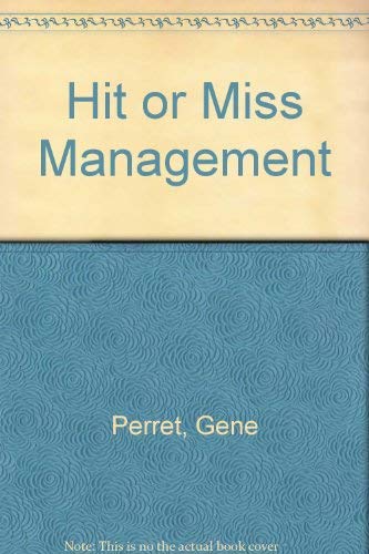 Hit or miss management: The world's first organic, natural, holistic, environmentally sound management technique by Gene Perret