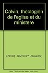 Calvin: théogien de l'élise et du ministére
