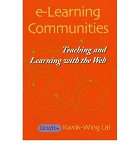 E-learning Communities: Teaching And Learning With the Web by Kwok-Wing Lai