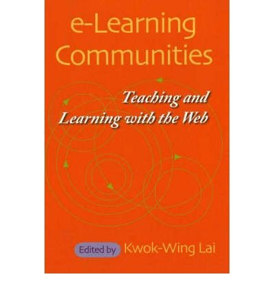 E-learning Communities: Teaching And Learning With the Web by Kwok-Wing Lai