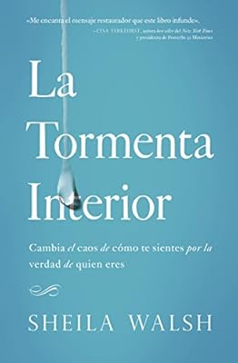 La tormenta interior: Cambia el caos de c?mo te sientes por la verdad de quien eres (Spanish Edition)