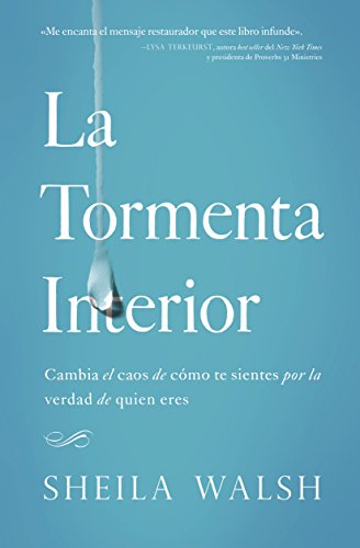 La tormenta interior: Cambia el caos de c?mo te sientes por la verdad de quien eres (Spanish Edition) by Sheila Walsh