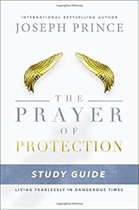 The Prayer of Protection Study Guide: Living Fearlessly in Dangerous Times