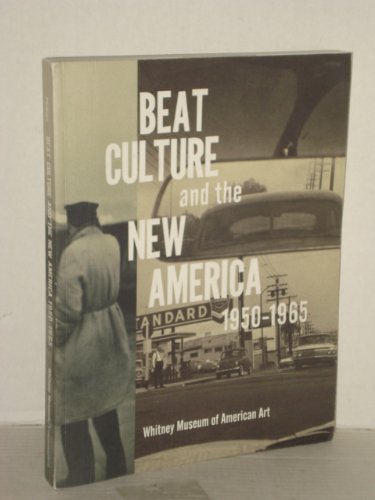 Beat Culture and the New America: 1950 -1965 by Lisa Phillips