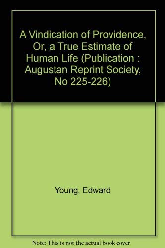 A Vindication of Providence, Or, a True Estimate of Human Life (PUBLICATION : AUGUSTAN REPRINT SOCIETY, NO 225-226) by Edward Young