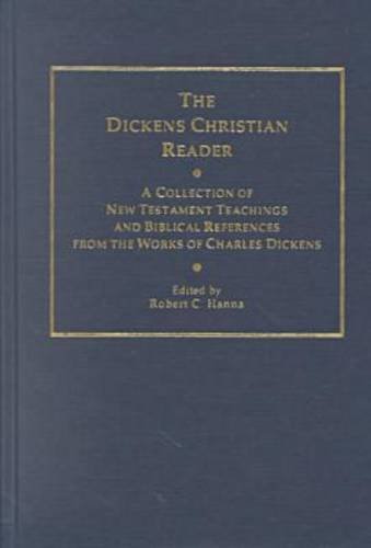 The Dickens Christian Reader: A Collection of New Testament Teachings and Biblical References from the Works of Charles Dickens (Ams Studies in the Nineteenth Century) by Charles Dickens