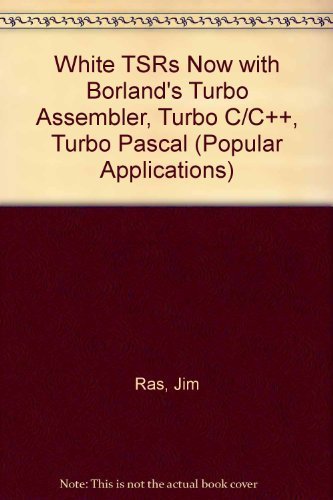 Write Tsrs Now With Borland's Turbo Assembler, Turbo C/C++, Turbo Pascal/Book and Disk (Popular Applications) by Jim Ras