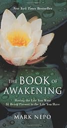 The Book of Awakening: Having the Life You Want by Being Present to the Life You Have