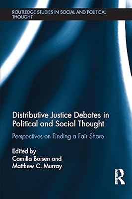 Distributive Justice Debates in Political and Social Thought: Perspectives on Finding a Fair Share (Routledge Studies in Social and Political Thought)