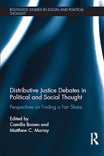 Distributive Justice Debates in Political and Social Thought: Perspectives on Finding a Fair Share (Routledge Studies in Social and Political Thought) by Camilla Boisen