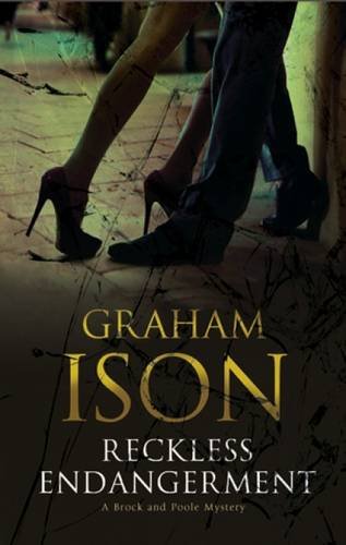 Reckless Endangerment - A Brock and Poole Police Procedural (A Brock and Poole Mystery) by Graham Ison