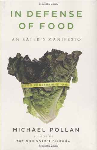 In Defense of Food: An Eater's Manifesto by Michael Pollan