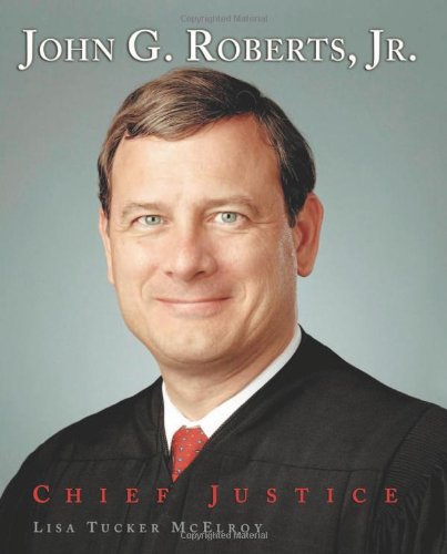 John G. Roberts Jr.: Chief Justice (Gateway Biographies) by Lisa Tucker McElroy