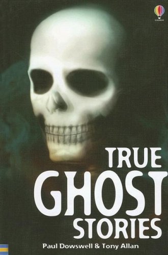True Ghost Stories by Paul Dowswell