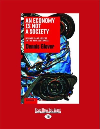 An Economy Is Not A Society: Winners and Losers in the New Australia by Dennis Glover