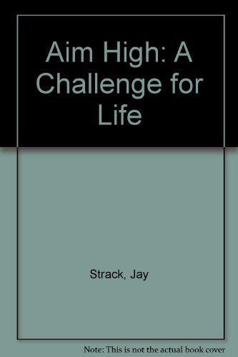 Aim High: A Challenge for Life by Jay Strack