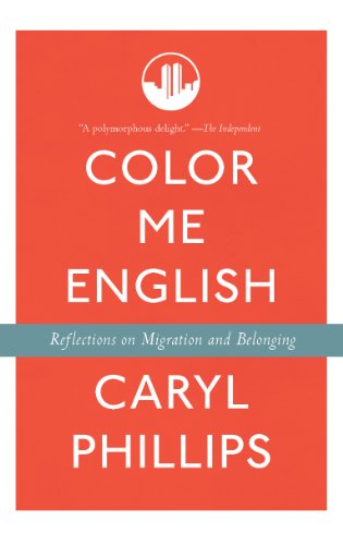Color Me English: Migration and Belonging Before and After 9/11 by Caryl Phillips