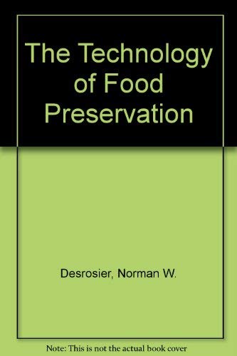 The Technology of Food Preservation by Norman W. Desrosier