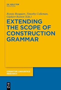 Extending the Scope of Construction Grammar (Cognitive Linguistics Research [CLR] Book 54) by Ronny Boogaart