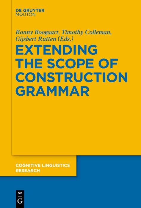 Extending the Scope of Construction Grammar (Cognitive Linguistics Research [CLR] Book 54) by Ronny Boogaart