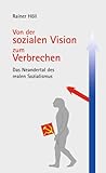 Von der sozialen Vision zum Verbrechen: Das Neandertal des realen Sozialismus - Rainer Höll