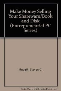 Make Money Selling Your Shareware/Book and Disk (Entrepreneurial PC Series) by Steven C. Hudgik