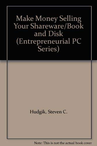 Make Money Selling Your Shareware/Book and Disk (Entrepreneurial PC Series) by Steven C. Hudgik