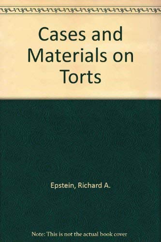 Cases and Materials on Torts by Richard A. Epstein