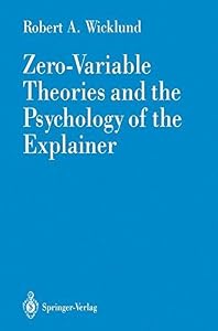 Zero-Variable Theories and the Psychology of the Explainer by Robert A. Wicklund