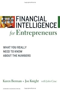 Financial Intelligence for Entrepreneurs: What You Really Need to Know About the Numbers