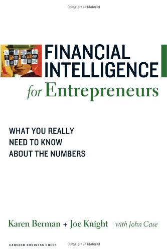 Financial Intelligence for Entrepreneurs: What You Really Need to Know About the Numbers by Karen Berman