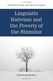 Alexander Clark and Shalom Lappin, "Linguistic Nativism and the Poverty of the Stimulus" (Wiley-Blackwell, 2011)