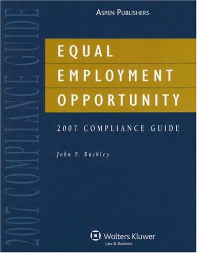 Equal Employment Opportunity Compliance Guide (with CD), 2007 Edition by John F. Buckley