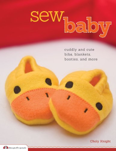 Sew Baby: Cuddly and Cute Bibs, Blankets, Booties, and More by Choly Knight