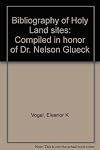 Bibliography of Holy Land sites: Compiled in honor of Dr. Nelson Glueck