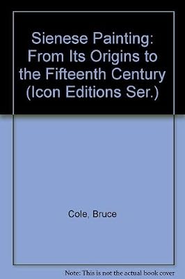 Sienese Painting: From Its Origins to the Fifteenth Century (Icon Editions Ser.)